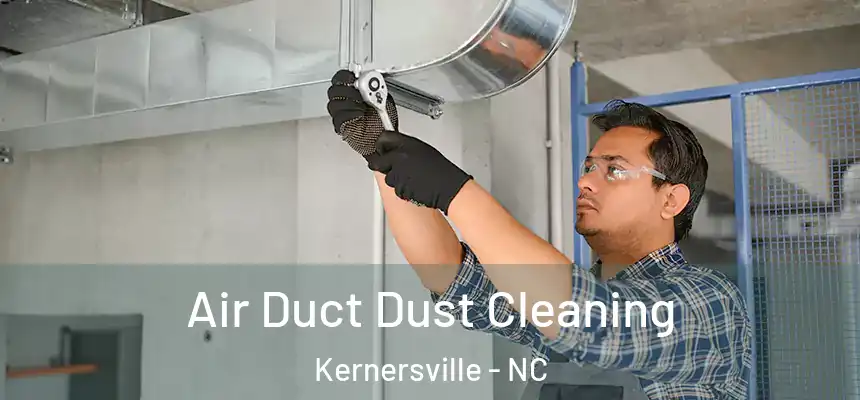  Air Duct Dust Cleaning Kernersville - NC