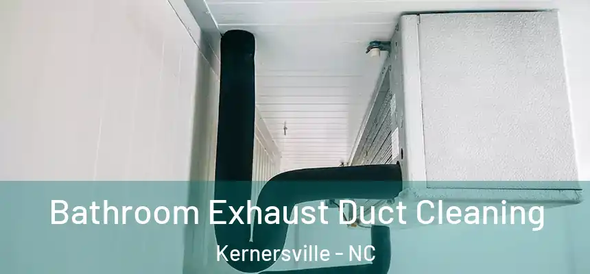 Bathroom Exhaust Duct Cleaning Kernersville - NC