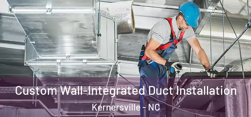  Custom Wall-Integrated Duct Installation Kernersville - NC