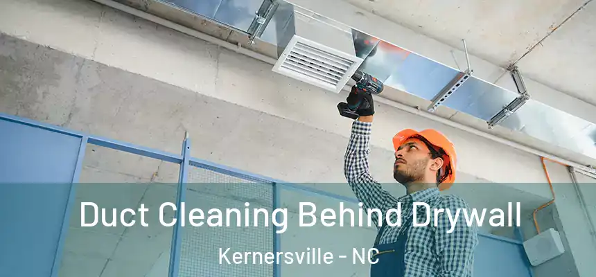 Duct Cleaning Behind Drywall Kernersville - NC