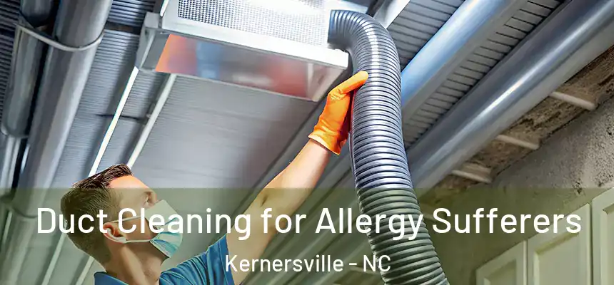  Duct Cleaning for Allergy Sufferers Kernersville - NC