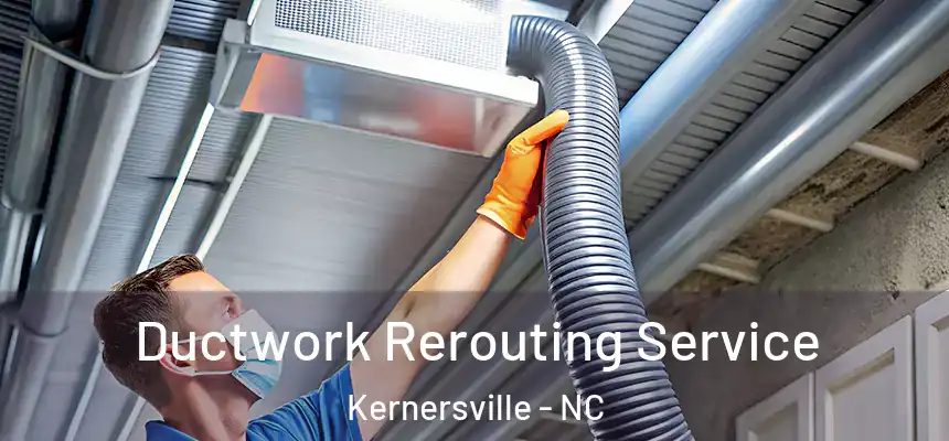  Ductwork Rerouting Service Kernersville - NC